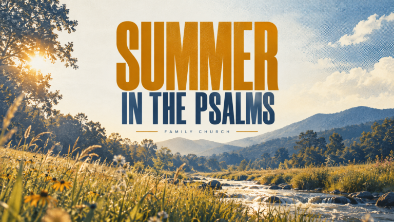 Summer in the Psalms — Family Church sermon series